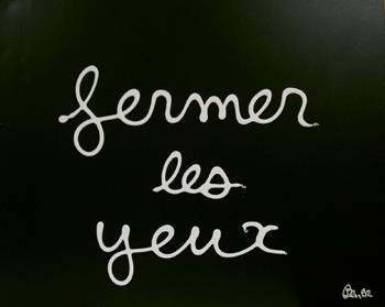 férmé les yeux